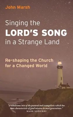 Singing the Lord's Song in a Strange Land (Chanter le Seigneur en terre étrangère) : Remodeler l'Église pour un monde en mutation - Singing the Lord's Song in a Strange Land: Re-shaping the Church for a Changed World