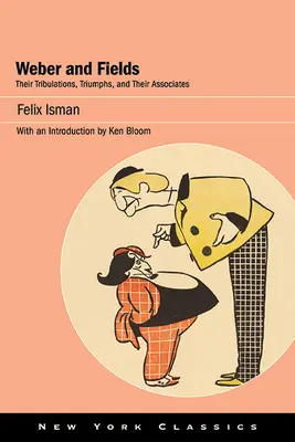 Weber et Fields : Leurs tribulations, leurs triomphes et leurs associés - Weber and Fields: Their Tribulations, Triumphs, and Their Associates