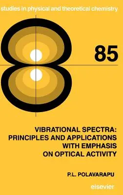 Spectres vibrationnels : principes et applications avec accent sur l'activité optique : Volume 85 - Vibrational Spectra: Principles and Applications with Emphasis on Optical Activity: Volume 85