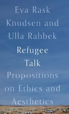 Entretien avec un réfugié : Propositions sur l'éthique et l'esthétique - Refugee Talk: Propositions on Ethics and Aesthetics