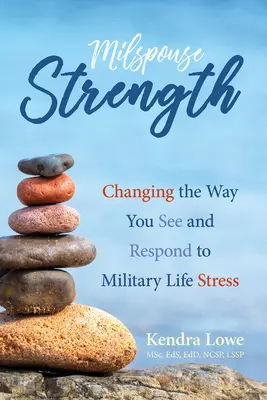 Milspouse Strength : Changer votre façon de voir et de réagir au stress de la vie militaire - Milspouse Strength: Changing the Way You See and Respond to Military Life Stress