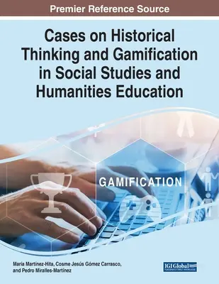 Cas sur la pensée historique et la gamification dans les études sociales et l'enseignement des sciences humaines - Cases on Historical Thinking and Gamification in Social Studies and Humanities Education