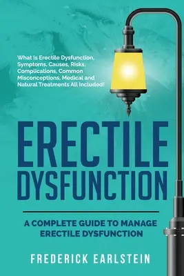 Dysfonction érectile : Un guide complet pour gérer la dysfonction érectile - Erectile Dysfunction: A Complete Guide to Manage Erectile Dysfunction