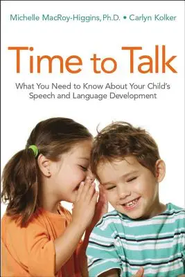 Le temps de parler : Ce qu'il faut savoir sur le développement de la parole et du langage de votre enfant - Time to Talk: What You Need to Know about Your Child's Speech and Language Development