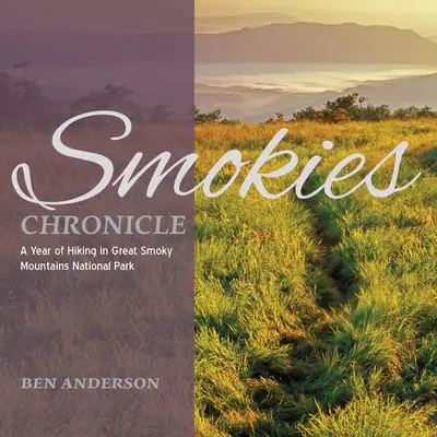 Chronique des Smokies : Une année de randonnée dans le parc national des Great Smoky Mountains - Smokies Chronicle: A Year of Hiking in Great Smoky Mountains National Park