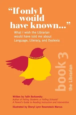 Si seulement j'avais su... : Ce que j'aurais aimé que le bibliothécaire me dise au sujet du langage, de l'alphabétisation et de la dyslexie - If Only I Would Have Known...: What I wish the Librarian would have told me about Language, Literacy, and Dyslexia