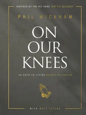 A genoux : 40 jours pour vivre audacieusement dans la prière - On Our Knees: 40 Days to Living Boldly in Prayer