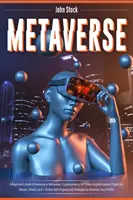 Metaverse : Guide du débutant pour investir dans le Metaverse ; Cryptocurrency, NFT (non-fungible tokens) Crypto Art, Bitcoin, Virtual L - Metaverse: A Beginner's Guide to Investing in Metaverse; Cryptocurrency, NFT (non-fungible tokens) Crypto Art, Bitcoin, Virtual L