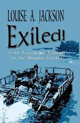 Exilés ! De la tragédie au triomphe sur la frontière du Missouri - Exiled!: From Tragedy to Triumph on the Missouri Frontier