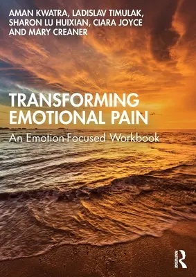 Transformer la douleur émotionnelle : un cahier d'exercices axé sur les émotions - Transforming Emotional Pain: An Emotion-Focused Workbook