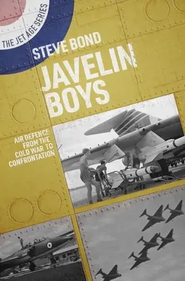 Javelin Boys : La défense aérienne de la guerre froide à la confrontation - Javelin Boys: Air Defence from the Cold War to Confrontation