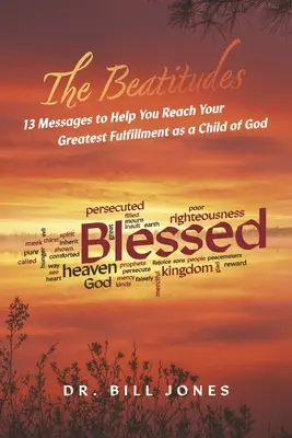 Les Béatitudes : 13 messages pour vous aider à atteindre votre plus grand épanouissement en tant qu'enfant de Dieu - The Beatitudes: 13 Messages to Help You Reach Your Greatest Fulfillment as a Child of God