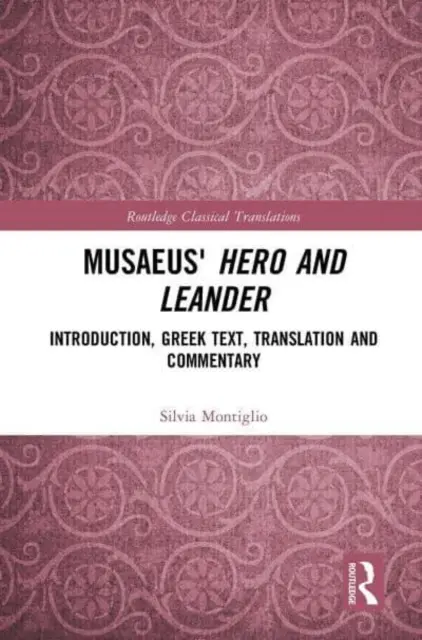 Héro et Léandre de Musaeus : Introduction, texte grec, traduction et commentaire - Musaeus' Hero and Leander: Introduction, Greek Text, Translation and Commentary