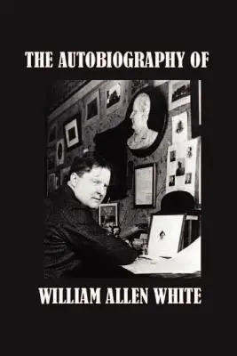 L'autobiographie de William Allen White - The Autobiography of William Allen White