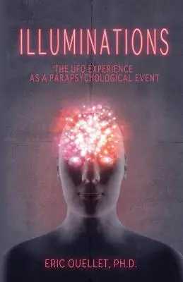 Illuminations : L'expérience OVNI en tant qu'événement parapsychologique - Illuminations: The UFO Experience as a Parapsychological Event