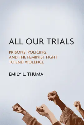 Tous nos procès : Prisons, police et lutte féministe pour mettre fin à la violence - All Our Trials: Prisons, Policing, and the Feminist Fight to End Violence