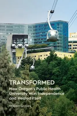 Transformé : Comment l'université de santé publique de l'Oregon a gagné son indépendance et s'est guérie elle-même - Transformed: How Oregon's Public Health University Won Independence and Healed Itself