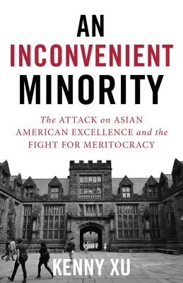 Une minorité qui dérange : L'affaire des admissions à Harvard et l'attaque contre l'excellence des Américains d'origine asiatique - An Inconvenient Minority: The Harvard Admissions Case and the Attack on Asian American Excellence