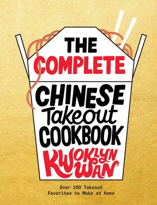 The Complete Chinese Takeout Cookbook : Plus de 200 plats à emporter à réaliser chez soi - The Complete Chinese Takeout Cookbook: Over 200 Takeout Favorites to Make at Home