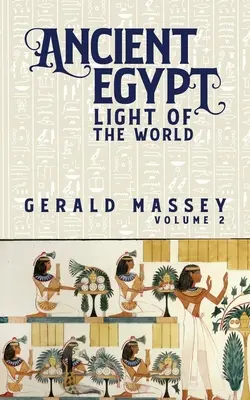 Égypte ancienne, lumière du monde, vol. 2 - Ancient Egypt Light Of The World Vol 2