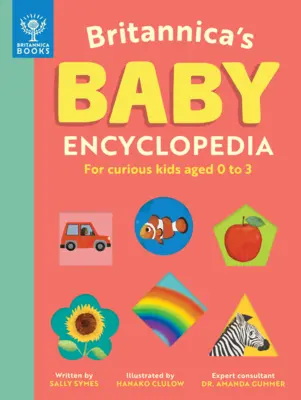 L'encyclopédie des bébés de Britannica : Pour les enfants curieux de 0 à 3 ans - Britannica's Baby Encyclopedia: For Curious Kids Ages 0 to 3