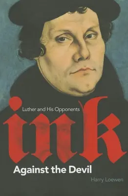 L'encre contre le diable : Luther et ses adversaires - Ink Against the Devil: Luther and His Opponents