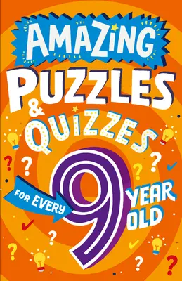 Puzzles et quiz étonnants pour les enfants de 9 ans - Amazing Puzzles and Quizzes for Every 9 Year Old