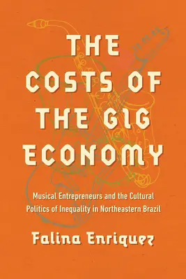 Les coûts de la Gig Economy : Les entrepreneurs musicaux et la politique culturelle de l'inégalité dans le nord-est du Brésil - The Costs of the Gig Economy: Musical Entrepreneurs and the Cultural Politics of Inequality in Northeastern Brazil