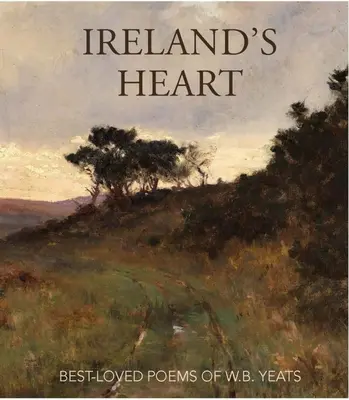 Le cœur de l'Irlande : Les poèmes les plus aimés de W.B. Yeats - Ireland's Heart: Best-Loved Poems of W.B. Yeats