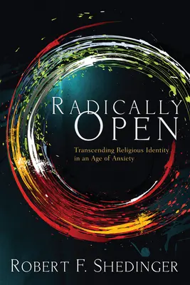 Radicalement ouvert : Transcender l'identité religieuse à l'ère de l'anxiété - Radically Open: Transcending Religious Identity in an Age of Anxiety