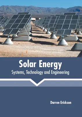 L'énergie solaire : Systèmes, technologie et ingénierie - Solar Energy: Systems, Technology and Engineering