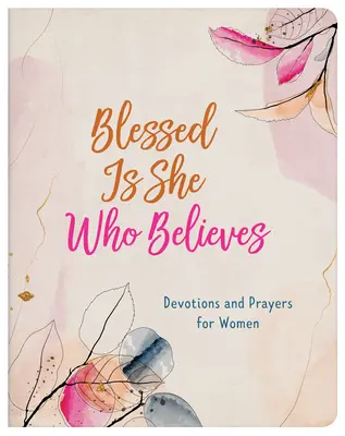 Heureuse celle qui croit : Devotions et prières pour les femmes - Blessed Is She Who Believes: Devotions and Prayers for Women