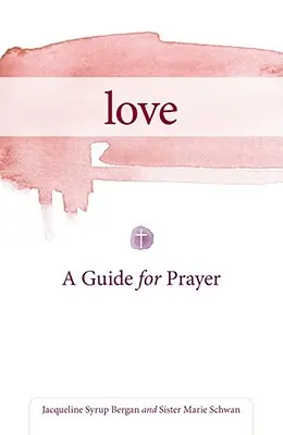 L'amour : Un guide pour la prière - Love: A Guide for Prayer