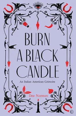 Burn a Black Candle : Un grimoire italo-américain - Burn a Black Candle: An Italian American Grimoire