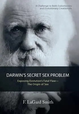 Le problème sexuel secret de Darwin : la faille fatale de l'évolution - l'origine du sexe - Darwin'S Secret Sex Problem: Exposing Evolution'S Fatal Flaw-The Origin of Sex