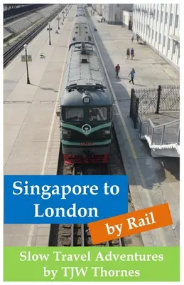 De Singapour à Londres par le rail : les aventures d'un voyageur lent - Singapore to London by Rail: Slow Travel Adventures