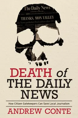 La mort du quotidien : Comment les citoyens gardiens peuvent sauver le journalisme local - Death of the Daily News: How Citizen Gatekeepers Can Save Local Journalism