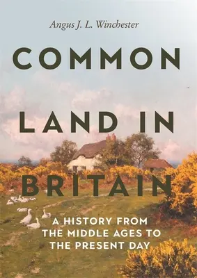 Common Land in Britain : Une histoire du Moyen Âge à nos jours - Common Land in Britain: A History from the Middle Ages to the Present Day