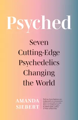 Psyched : Sept psychédéliques de pointe qui changent le monde - Psyched: Seven Cutting-Edge Psychedelics Changing the World