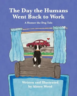 Le jour où les humains sont retournés au travail : Un conte d'Homer le chien - The Day the Humans Went Back to Work: A Homer the Dog Tale