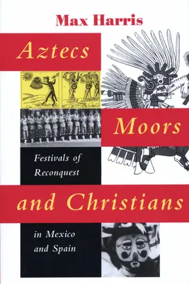 Aztèques, Maures et Chrétiens : Fêtes de la reconquête au Mexique et en Espagne - Aztecs, Moors, and Christians: Festivals of Reconquest in Mexico and Spain