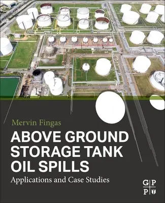 Déversements d'hydrocarbures dans les réservoirs de stockage en surface : Applications et études de cas - Above Ground Storage Tank Oil Spills: Applications and Case Studies