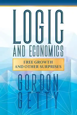 Logique et économie : Croissance libre et autres surprises - Logic and Economics: Free Growth and Other Surprises