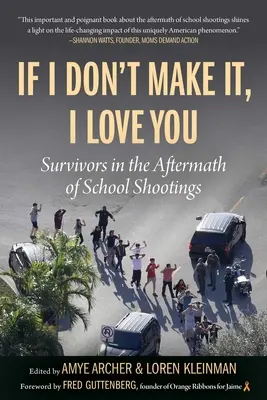 Si je ne m'en sors pas, je t'aime : Les survivants après les fusillades dans les écoles - If I Don't Make It, I Love You: Survivors in the Aftermath of School Shootings