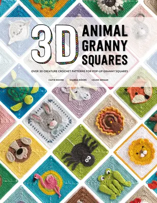 3D Animal Granny Squares : Plus de 30 modèles de créatures à crocheter pour des carrés Granny pop-up - 3D Animal Granny Squares: Over 30 Creature Crochet Patterns for Pop-Up Granny Squares