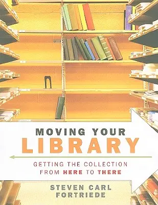 Le déménagement de votre bibliothèque : Le transfert de la collection d'un point à un autre - Moving Your Library: Getting the Collection from Here to There