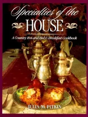 Spécialités de la maison : Un livre de cuisine pour les auberges de campagne et les chambres d'hôtes - Specialties of the House: A Country Inn and Bed & Breakfast Cookbook