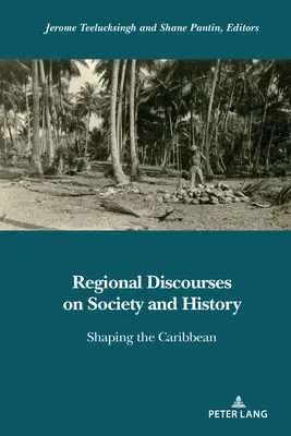 Discours régionaux sur la société et l'histoire ; façonner les Caraïbes - Regional Discourses on Society and History; Shaping the Caribbean