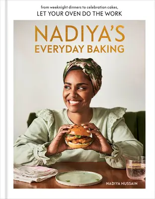 Nadiya's Everyday Baking : Des dîners de semaine aux gâteaux de célébration, laissez votre four faire le travail. - Nadiya's Everyday Baking: From Weeknight Dinners to Celebration Cakes, Let Your Oven Do the Work