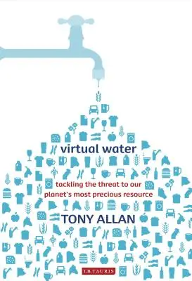 L'eau virtuelle : lutter contre la menace qui pèse sur la ressource la plus précieuse de notre planète - Virtual Water Tackling the Threat to Our Planet's Most Precious Resource